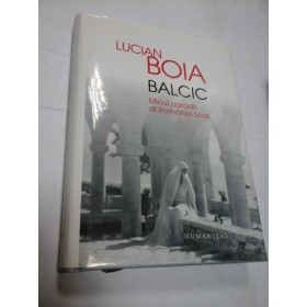 BALCIC - MICUL PARADIS AL ROMANIEI MARI - LUCIAN BOIA
